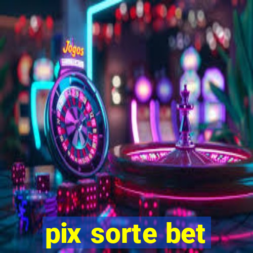 pix sorte bet